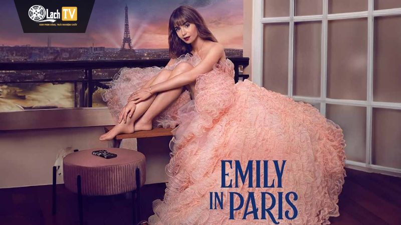 Emily In Paris – Khám Phá Cuộc Sống Của Một Cô Gái Mỹ Tại Kinh Đô Ánh Sáng